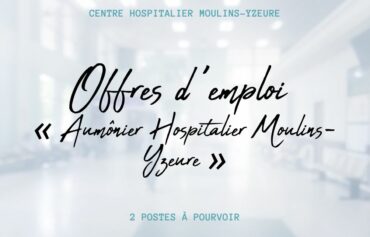 2 Offres d’emploi « Aumônier catholique Centre Hospitalier Moulins-Yzeure »